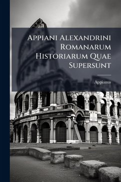 Cover Appiani Alexandrini Romanarum Historiarum Quae Supersunt