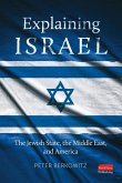 Explaining Israel: The Jewish State, the Middle East, and America Explaining Israel: The Jewish State, the Middle East, and America