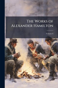The Works of Alexander Hamilton The Works of Alexander Hamilton