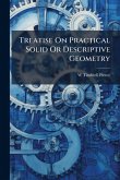 Treatise On Practical Solid Or Descriptive Geometry