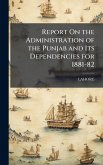 Report On the Administration of the Punjab and Its Dependencies for 1881-82