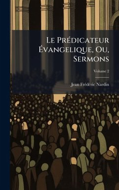 Cover Le PrÃ(c)dicateur Ã‰vangelique, Ou, Sermons