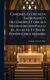 Canones Et Decreta Sacrosancti Oecumenici Concilii Tridentini Sub Paulo Iii., Iulio Iii. Et Pio Iv. Pontificibus Maximis
