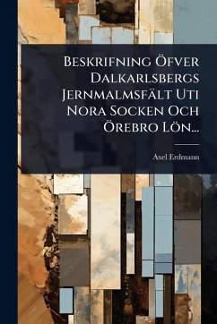 Cover Beskrifning Ã-fver Dalkarlsbergs Jernmalmsfält Uti Nora Socken Och Ã-rebro Lön...
