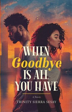 When Goodbye Is All You Have - Sesay, Trinity Sierra