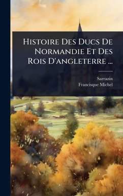Cover Histoire Des Ducs De Normandie Et Des Rois D'angleterre ...