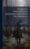 Florentii Wigorniensis Monachi Chronicon Ex Chronicis Florentii Wigorniensis Monachi Chronicon Ex Chronicis