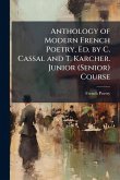 Anthology of Modern French Poetry, Ed. by C. Cassal and T. Karcher. Junior (Senior) Course Anthology of Modern French Poetry, Ed. by C. Cassal and T. Karcher. Junior (Senior) Course