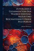 Zuverlässige Gedanken Von Der Wahren Existenz, Natur Und Beschaffenheit Derer Polyporum