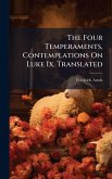 The Four Temperaments, Contemplations On Luke Ix. Translated