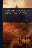 Una ExpediciÃ3n A San Miguel Del Fay, Por ---... Una ExpediciÃ3n A San Miguel Del Fay, Por ---...