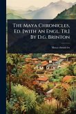 The Maya Chronicles, Ed. [with An Engl. Tr.] By D.g. Brinton