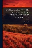 Guida Alle Antichita Della Villa E Del Museo Etrusco Di Marzabotto...
