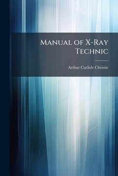 Manual of X-Ray Technic - Christie, Arthur Carlisle