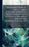 Dizionario Storico-Critico Degli Scrittori Di Musica E De'piÃ¹ Celebri Artisti Di Tutte Le Nazioni SÃ¬ Antiche Che Moderne, Volumes 3-4