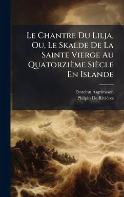 Cover Le Chantre Du Lilja, Ou, Le Skalde De La Sainte Vierge Au Quatorzième Siècle En Islande