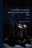 T. Lucreti Cari De Rerum Natura Libri Sex T. Lucreti Cari De Rerum Natura Libri Sex