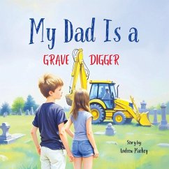 My Dad Is a Gravedigger - Markey, Andrew My Dad Is a Gravedigger - Markey, Andrew