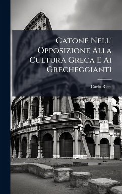 Cover Catone Nell' Opposizione Alla Cultura Greca E Ai Grecheggianti