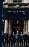 The Liquor License Act The Liquor License Act