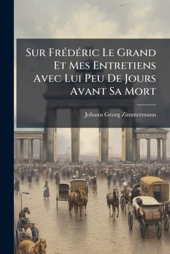 Cover Sur FrÃ(c)dÃ(c)ric Le Grand Et Mes Entretiens Avec Lui Peu De Jours Avant Sa Mort