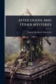 After Death, And Other Mysteries After Death, And Other Mysteries