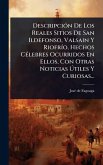 DescripciÃ3n De Los Reales Sitios De San Ildefonso, Valsain Y RiofrÃ-o, Hechos CÃ(c)lebres Ocurridos En Ellos, Con Otras Noticias Ãtiles Y Curiosas... DescripciÃ3n De Los Reales Sitios De San Ildefonso, Valsain Y RiofrÃ-o, Hechos CÃ(c)lebres Ocurridos En Ellos, Con Otras Noticias Ãtiles Y Curiosas...