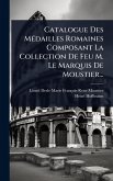 Catalogue Des MÃ(c)dailles Romaines Composant La Collection De Feu M. Le Marquis De Moustier... Catalogue Des MÃ(c)dailles Romaines Composant La Collection De Feu M. Le Marquis De Moustier...