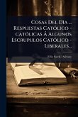 Cosas Del DÃ¬a ... Respuestas CatÃ3lico -catÃ3licas Ã Algunos Escrupulos CatÃ3lico - Liberales...