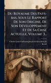 Du Royaume Des Pays-bas, Sous Le Rapport De Son Origine, De Son DÃ(c)veloppement Et De Sa Crise Actuelle, Volume 3...