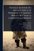 Voyage Autour Du Monde ExÃ(c)cutÃ(c) Pendant Les AnnÃ(c)es 1836 Et 1837 Sur La Corvette La BonitÃ(c)