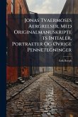 Jonas Tvaermoses Aergrelser, Med Originalmanuskriptets Intialer, Portraeter Og Ã~vrige Pennetegninger