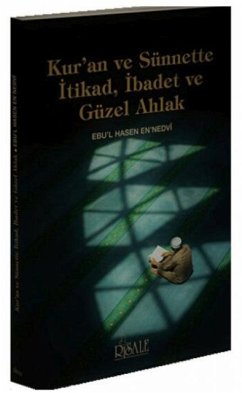 Kuran ve Sünnette Itikad, Ibadet ve Güzel Ahlak - Ebu`l Hasan Ali En-Nedvi, Ebul
