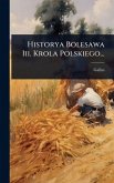 Historya Bolesawa Iii. Krola Polskiego... Historya Bolesawa Iii. Krola Polskiego...