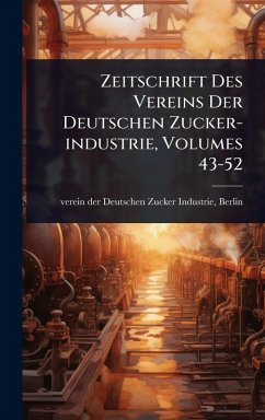 Cover Zeitschrift Des Vereins Der Deutschen Zucker-industrie, Volumes 43-52