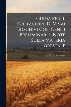 Guida Per Il Colivatore Di Vivai Boschivi Con Cenni Preliminari E Note Sulla Materia Forestale - Bã(c)Renger, Adolfo Di