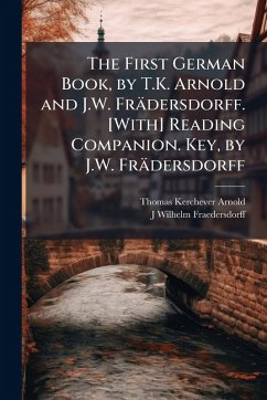 Cover The First German Book, by T.K. Arnold and J.W. Frädersdorff. [With] Reading Companion. Key, by J.W. Frädersdorff
