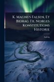 K. Magnus Falsen, Et Bidrag Til Norges Konstitutions Historie