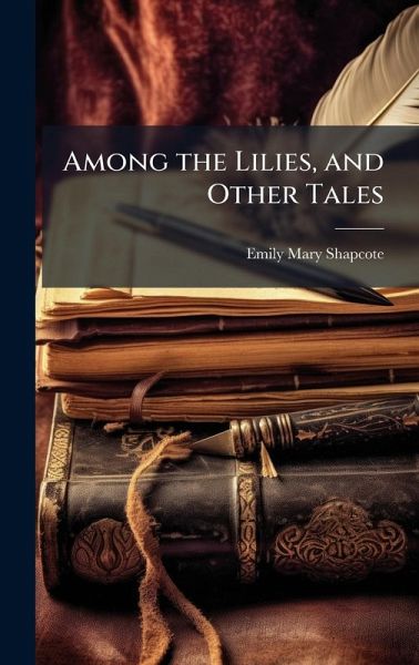 Among the Lilies, and Other Tales Among the Lilies, and Other Tales