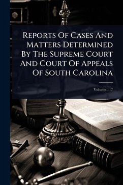 Reports Of Cases And Matters Determined By The Supreme Court And Court Of Appeals Of South Carolina - Anonymous