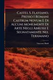 Castel S. Flaviano, Presso I Romani Castrum Novum E Di Alcuni Monumenti Di Arte Negli Abrussi E Segnatamente Nel Teramano Castel S. Flaviano, Presso I Romani Castrum Novum E Di Alcuni Monumenti Di Arte Negli Abrussi E Segnatamente Nel Teramano