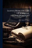 Leaves From the Life of a Special Correspondent Leaves From the Life of a Special Correspondent