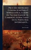 Proceso Instruido Contra Juan Sala Y Serrallonga, Lladre De Pas (salteador De Caminos), Estractado En Su Parte Màs Interesante...