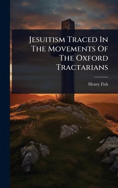 Cover Jesuitism Traced In The Movements Of The Oxford Tractarians