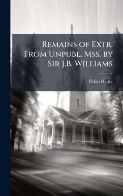 Cover Remains of Extr. From Unpubl. Mss. by Sir J.B. Williams
