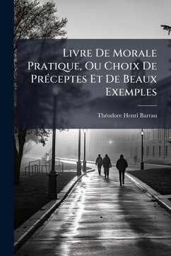 Cover Livre De Morale Pratique, Ou Choix De PrÃ(c)ceptes Et De Beaux Exemples
