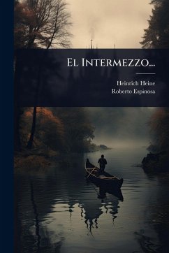 El Intermezzo... - Heine, Heinrich; Espinosa, Roberto
