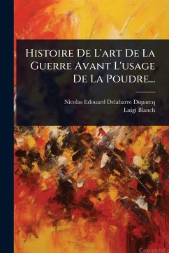 Histoire De L'art De La Guerre Avant L'usage De La Poudre... - Delabarre-Duparcq, Nicolas Edouard; Blanch, Luigi