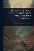 Histoire De LiÃ(c)ge, Depuis CÃ(c)sar Jusqu'Ã Maximilien De Bavière...