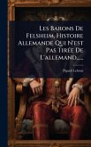 Les Barons De Felsheim, Histoire Allemande Qui N'est Pas TirÃ(c)e De L'allemand......